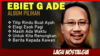 Download lagu Lagu Kenangan Ebiet G Ade  - Titip Rindu Buat Ayah