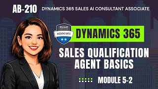 Get Started with the Sales Qualification Agent | AB-210 | Module 5-2