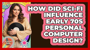 How Did Sci-fi Influence Early 70s Personal Computer Design? - I