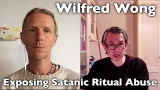 Exposing Satanic Ritual Abuse (SRA)  ~ With Wilfred Wong