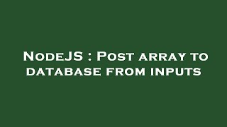 NodeJS : Post array to database from inputs