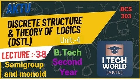Discrete Structures & Theory of Logic - DSTL (Lec:-38) BCS303 Unit :-4 Semigroup and monoid  B.Tech