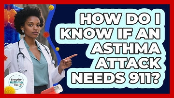 How Do I Know If An Asthma Attack Needs 911? - Everyday Asthma Tips