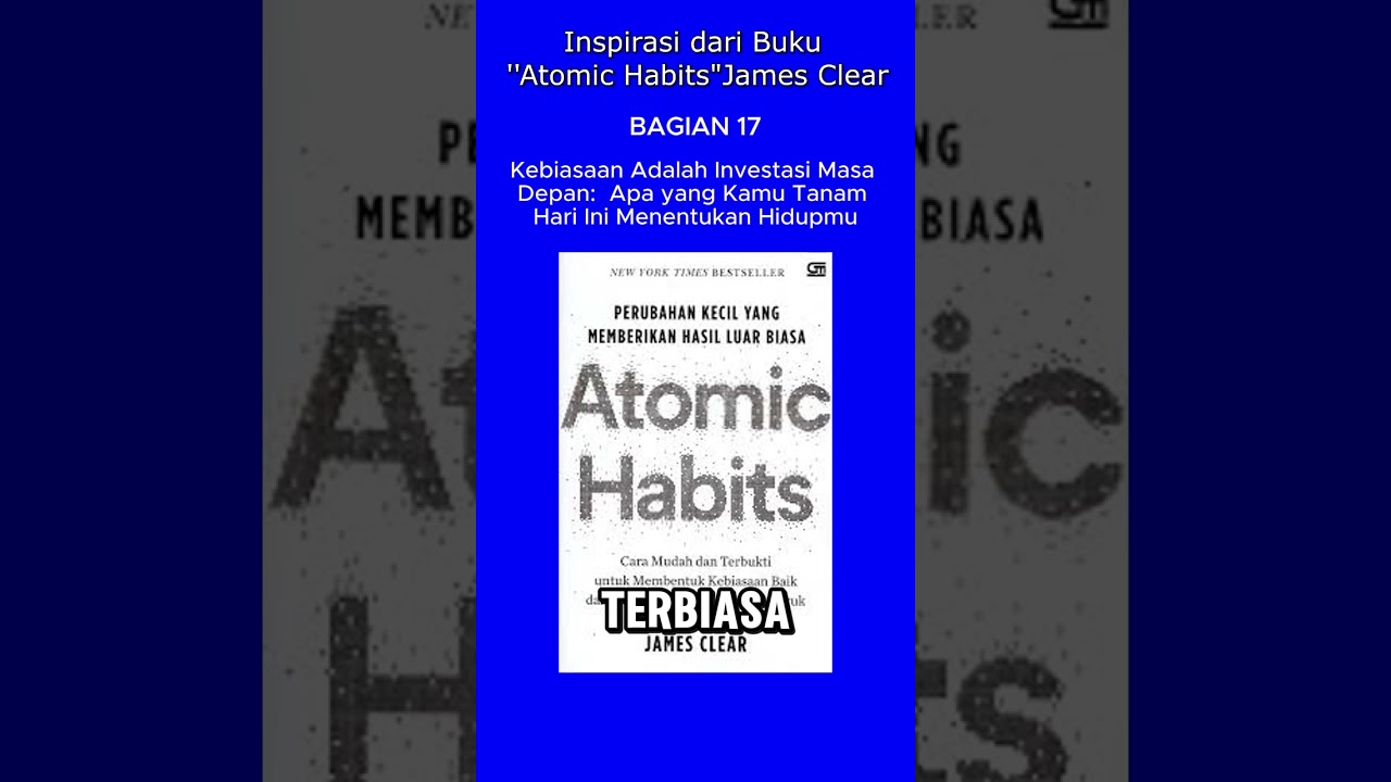 Atomic Habits P17 Kebiasaan Itu Investasi Masa Depan: Yang Kamu Tanam Hari Ini Menentukan Hidupmu