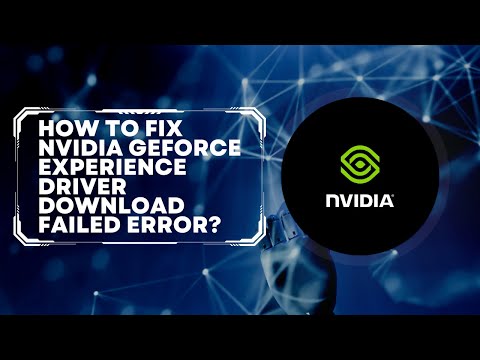 How To Fix Nvidia GeForce Experience Driver Download Failed Error?