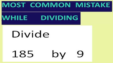 Divide   185     by   9   Most common mistake while dividing