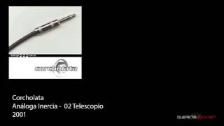 Corcholata - Análoga Inercia - 02 Telescopio
