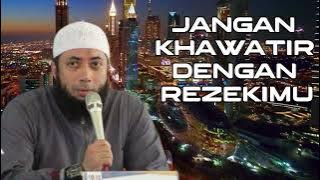 JANGAN KHAWATIR DENGAN REZEKIMU  || Ustadz Dr  Khalid Basalamah, Lc , M A