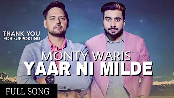 Yaar Ni Milde FULL SONG Monty Waris   Bhinda Aujla   Monty & Waris   Brand New Punjabi Song 2017