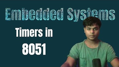 Timers In 8051 | Modes, Operation And Types | Embedded Systems 101