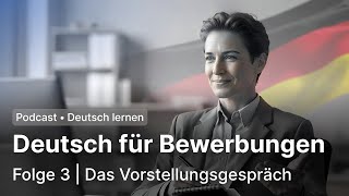 🎧 Podcast - Deutsch für Bewerbungen - Folge 3 – Das Vorstellungsgespräch