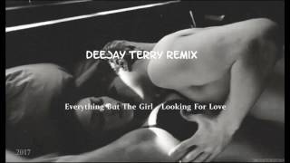 Everything But The Girl - Looking For Love (Deejay Terry Remix)