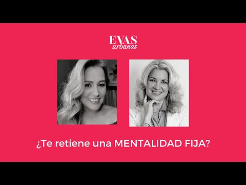 ¿Te retiene una MENTALIDAD FIJA? | Evas Urbanas