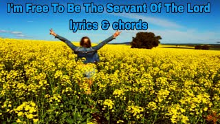 Im Free To Be The Servant Of The Lord Lyrics And Chords