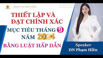 THIẾT LẬP VÀ ĐẠT CHÍNH XÁC MỤC TIÊU THÁNG 9 NĂM 2024 BẰNG LUẬT HẤP DẪN THU HÚT TIỀN BẠC -  HP - KM
