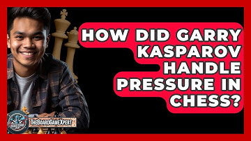 How Did Garry Kasparov Handle Pressure In Chess? - The Board Game Xpert