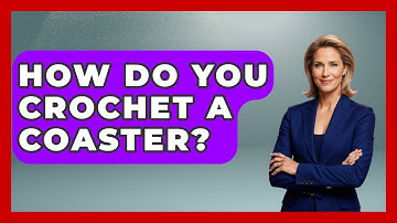 How Do You Crochet A Coaster? - Ultimate Life Hacks