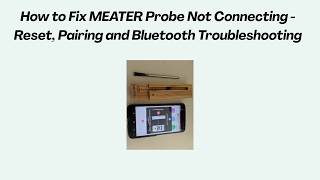 How to Fix MEATER Probe Not Connecting - Reset, Pairing and Bluetooth Troubleshooting