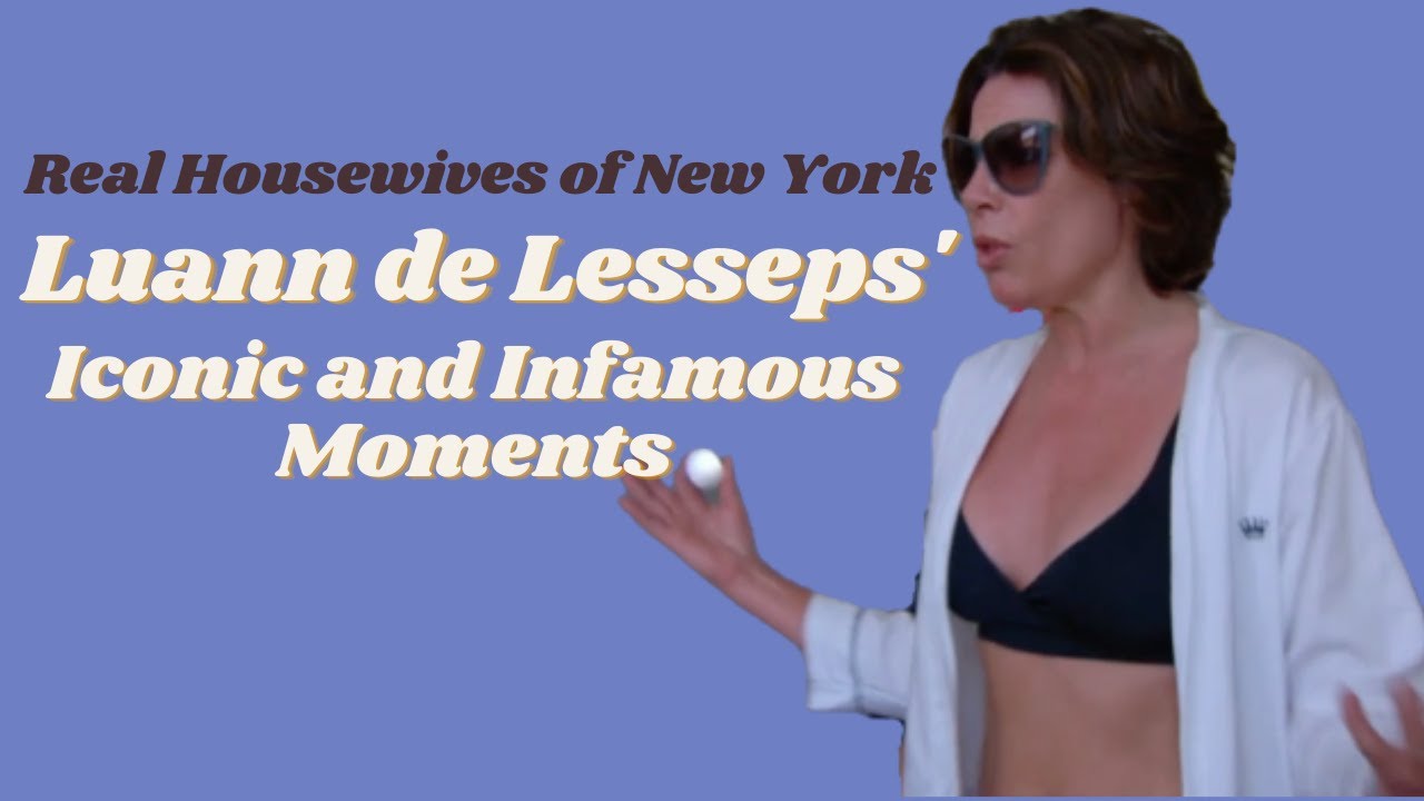 Luann de Lesseps' Iconic and Infamous Moments