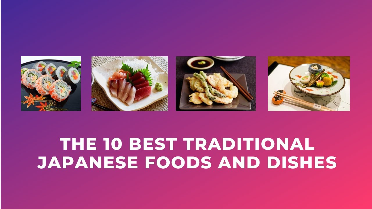 The Best Traditional Japanese Foods And Dishes