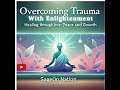 Overcoming Trauma with Enlightenment: Healing Through Inner Peace and Growth