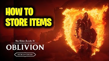 How to Store Items in Elder Scrolls 4 Oblivion Remastered