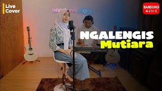 NGALENGIS - MUTIARA | LIVE COVER