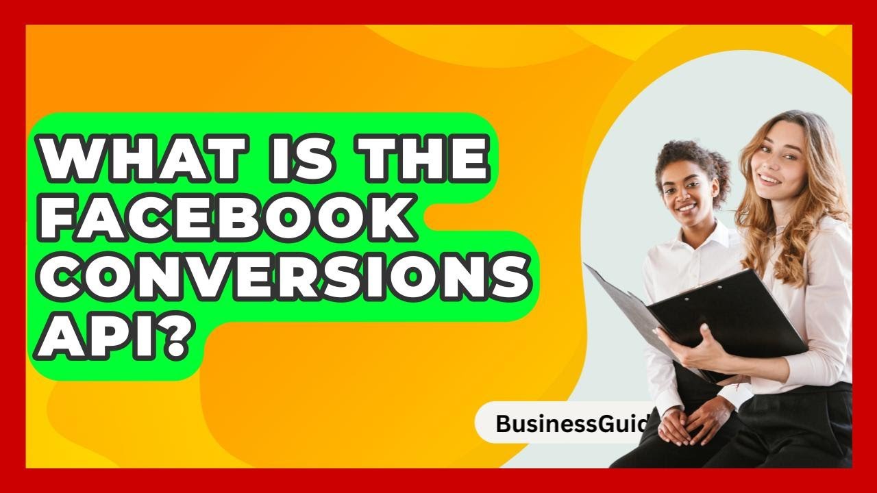 What Is The Facebook Conversions API? - BusinessGuide360.com