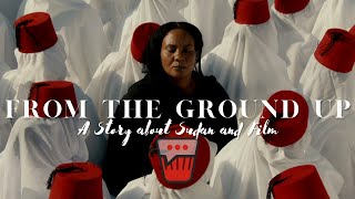 From the Ground Up: A Story about Sudan and Film