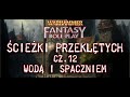 Warhammer 4ED - Ścieżki Przeklętych #12 - Wodą i spaczniem