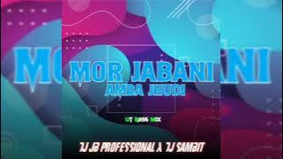 MOR JABANI AMBA JHUDI UT BASS MIX DJ JB PROFESSIONAL X DJ SAMBIT X DJ KALIA DKL-2025