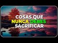 No RENUNCIES a Estas 5 COSAS PRIORIZA TU FELICIDAD | Cosas que NUNCA Debes SACRIFICAR