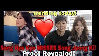 Song Hye Kyo MISSES Song Joong Ki Proof Revealed!