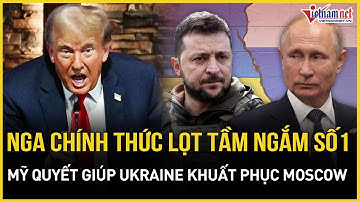 NÓNG: TT Trump phát lệnh khẩn đặt Nga vào tầm ngắm số 1, quyết giúp Ukraine buộc Moscow xuống nước