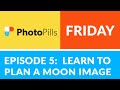 PhotoPills Friday Ep 5: Learn How to Plan a MOON Image (even when not on location)
