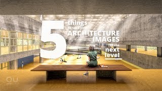 5 THINGS to take your Architecture Images to the Next Level!