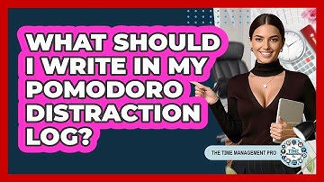 What Should I Write In My Pomodoro Distraction Log? - The Time Management Pro