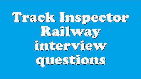 Track Inspector Railway interview questions