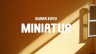 Suara Kayu - Miniatur (Lyrics)