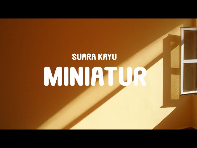 Suara Kayu - Miniatur (Lyrics) class=