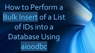 How to Perform a Bulk Insert of a List of IDs into a Database Using aioodbc