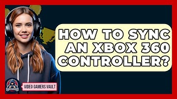 How To Sync An Xbox 360 Controller? - Video Gamers Vault