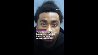 Toronto police arrest last suspect in fatal Entertainment District shootout