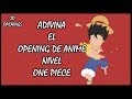 ADIVINA EL OPENING DE ANIME | NIVEL | ONE PIECE