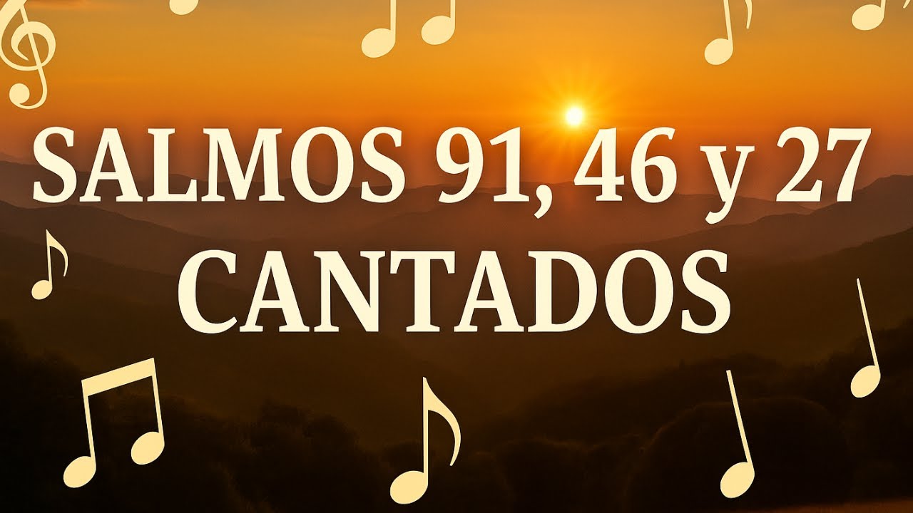 Salmos 91, 46 y 27 Cantados | Protección, Refugio y Confianza