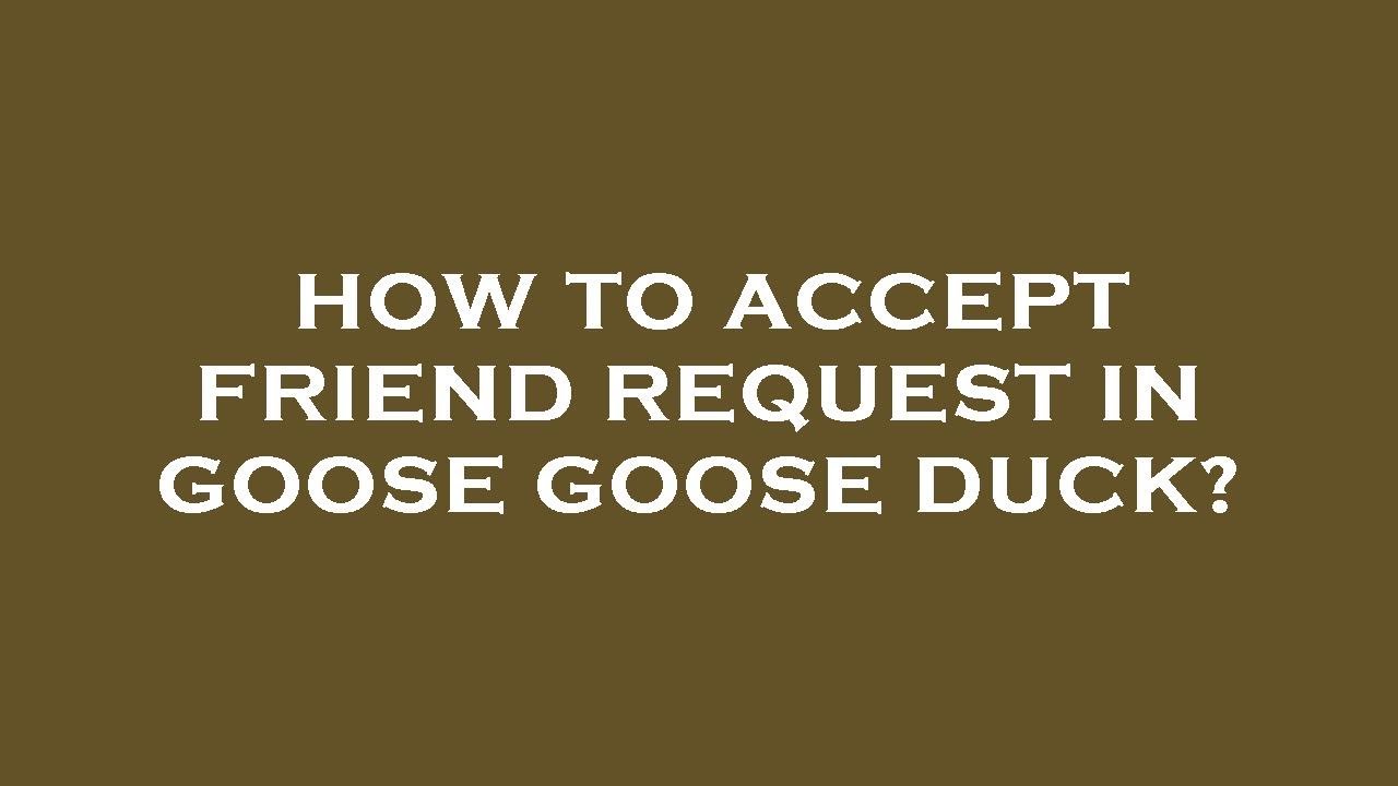 how-to-accept-friend-request-in-goose-goose-duck-youtube