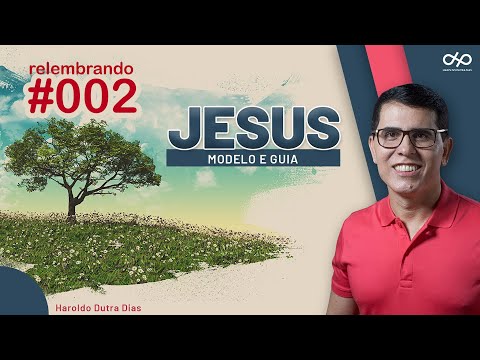 EP002  - "JESUS  - Modelo e Guia" - EP002 - Haroldo Dutra Dias