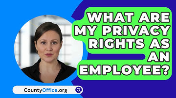 What Are My Privacy Rights As An Employee? - CountyOffice.org