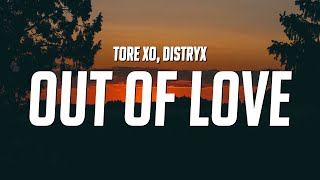 tore xo &amp; Distryx - Out of Love (Lyrics)