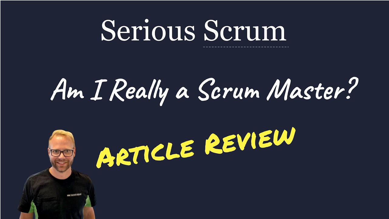 A Live Serious Scrum Article Review Am I Really a Scrum Master? YouTube